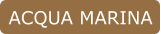 ACQUA MARINA